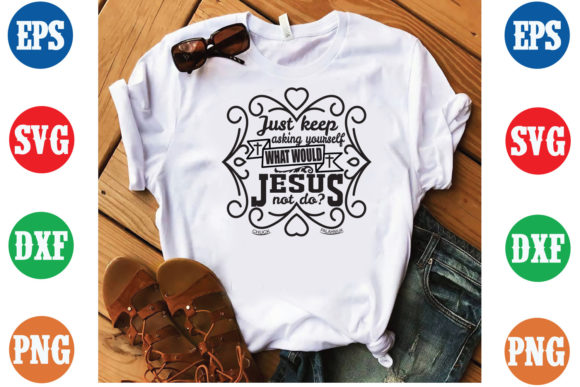 Just Keep Asking What Would Jesus Not Do